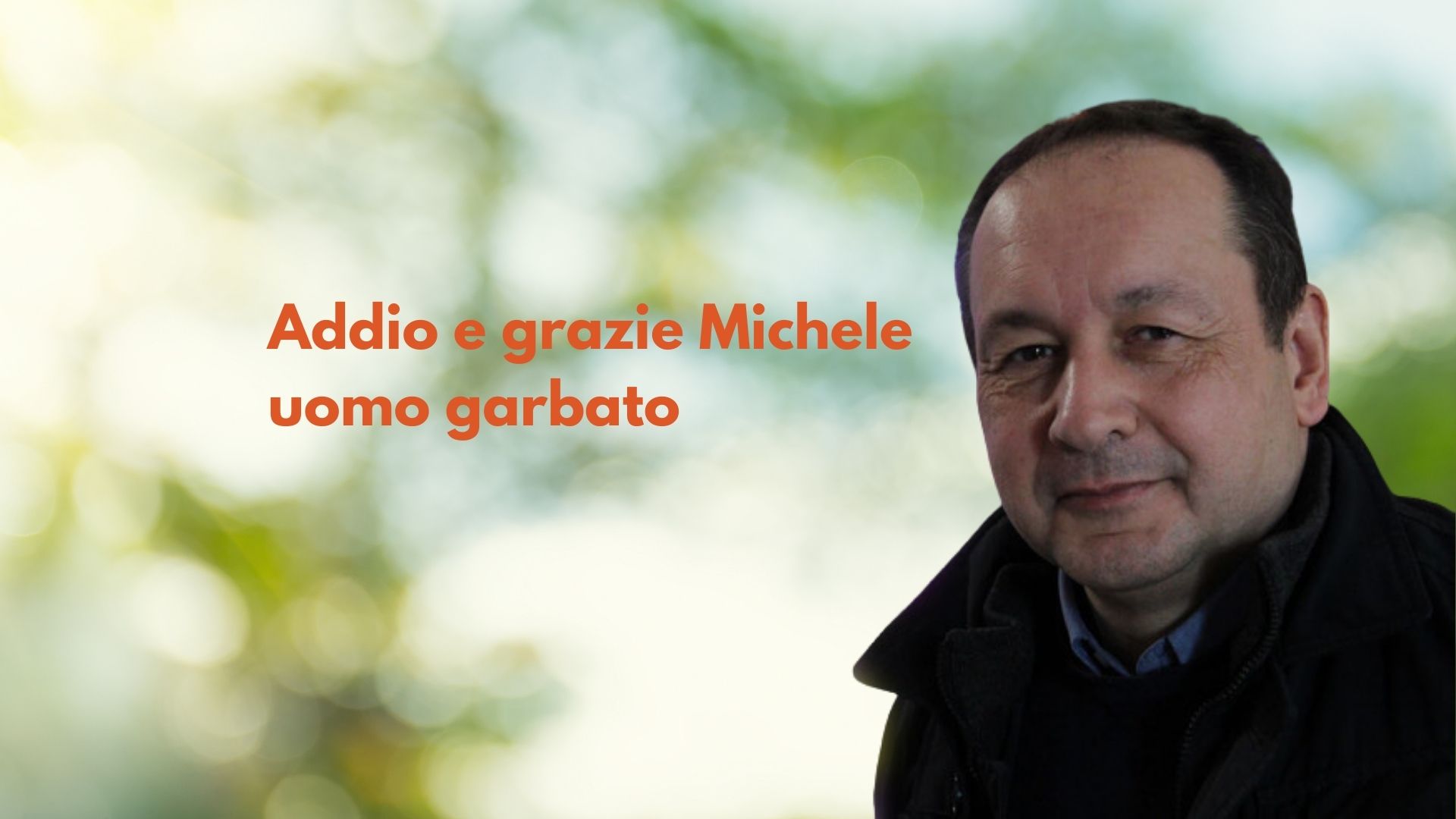 Addio e grazie Michele, uomo garbato